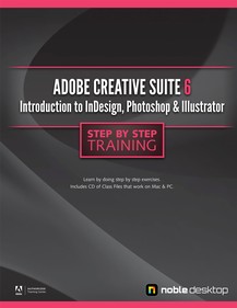 Adobe Creative Suite 6: Introduction to InDesign, Photoshop and Illustrator Step Step Training