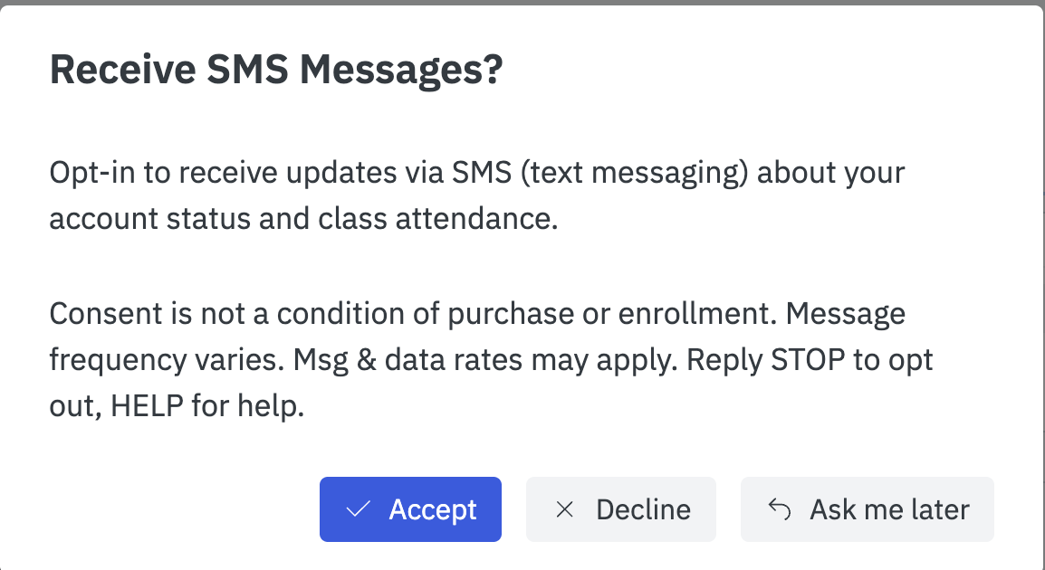 A dialog headed "Receive SMS Messages?" explaining the opt-in, stating that consent is not a condition of purchase or enrollment, that message frequency varies, that msg and data rates may apply, and to reply STOP to opt out or HELP for help, with Accept, Decline and Ask me later buttons.