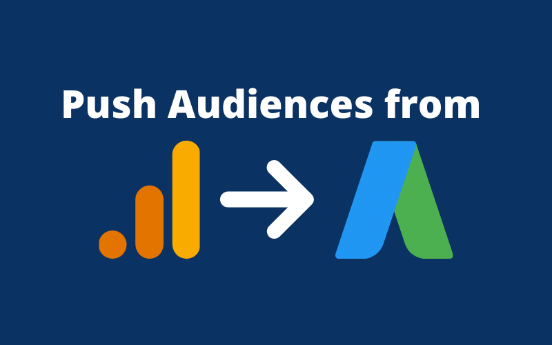 Pushing Audience from Google Analytics to Google Ads