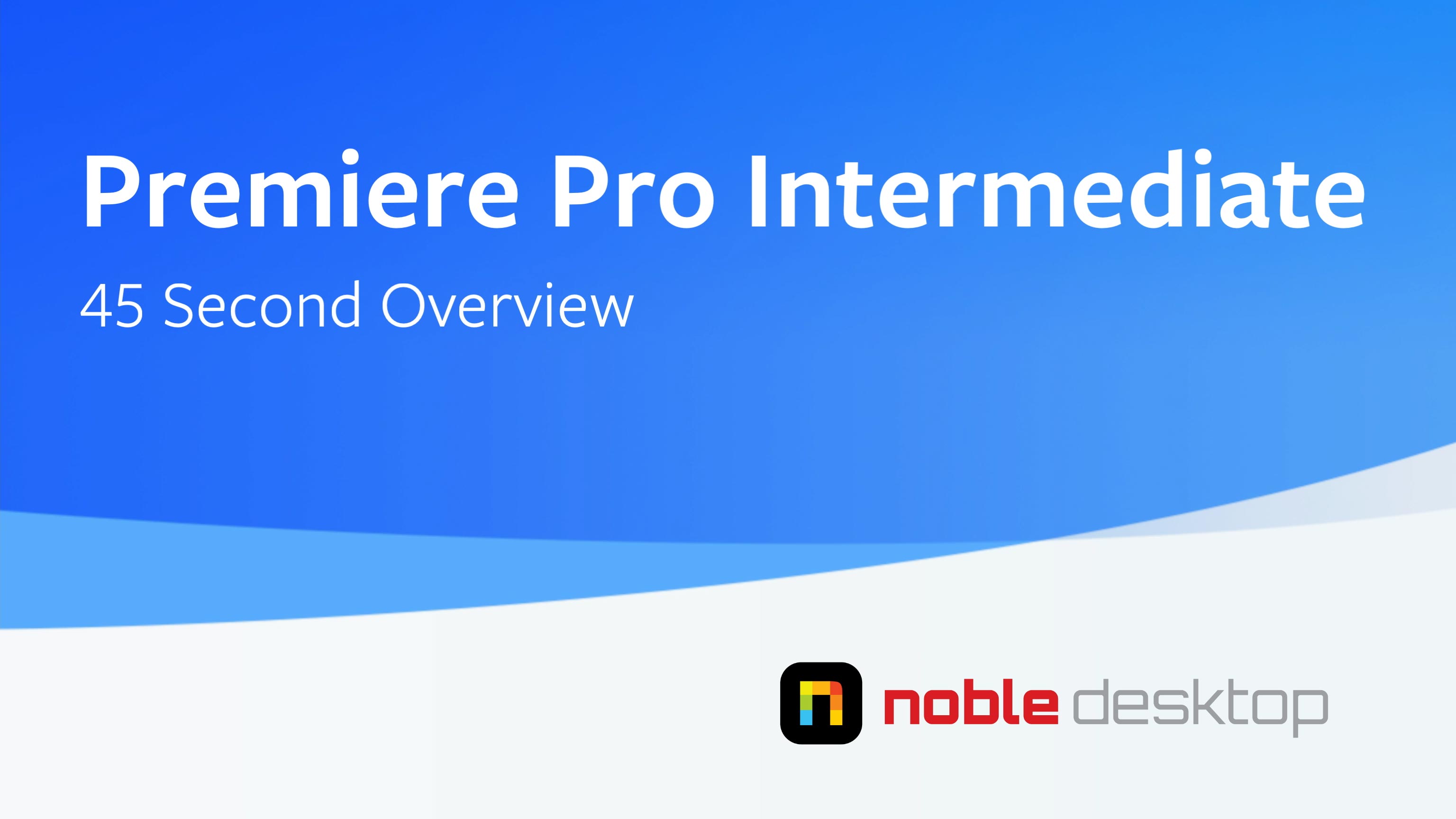 Premiere Pro Intermediate Class Overview